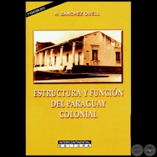 ESTRUCTURA Y FUNCIN DEL PARAGUAY COLONIAL - 2 EDICIN - Autor: HIPLITO SNCHEZ QUELL - Ao 2015